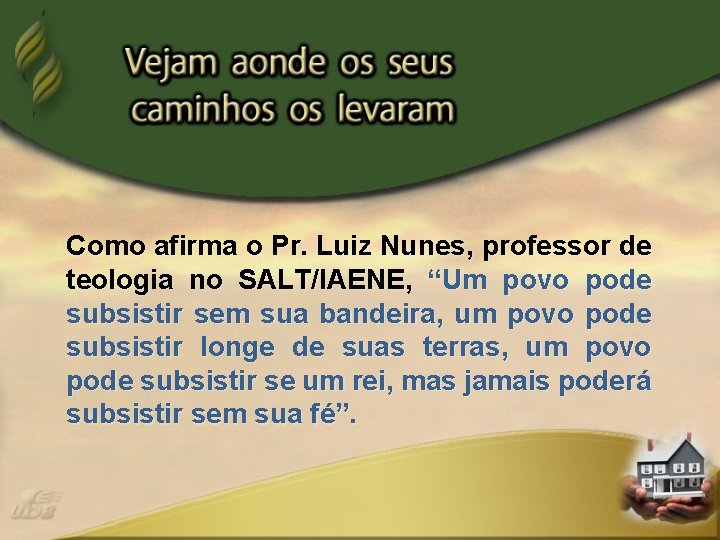 Como afirma o Pr. Luiz Nunes, professor de teologia no SALT/IAENE, “Um povo pode