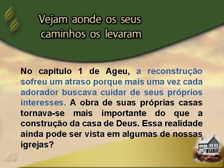 No capítulo 1 de Ageu, a reconstrução sofreu um atraso porque mais uma vez