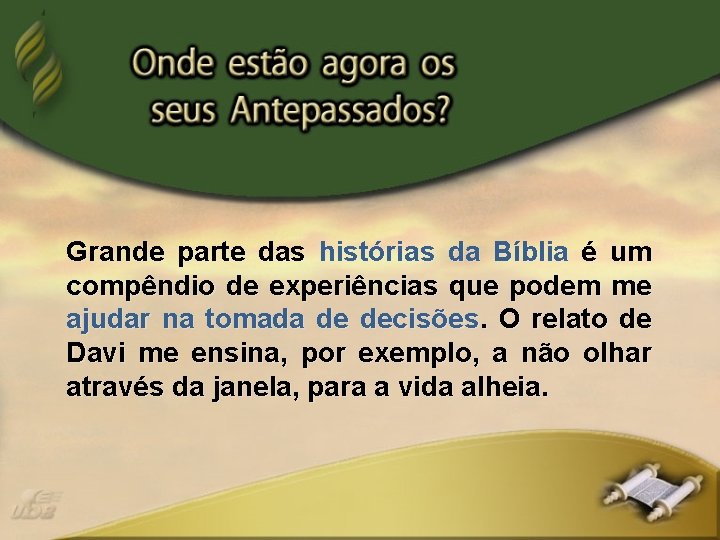 Grande parte das histórias da Bíblia é um compêndio de experiências que podem me