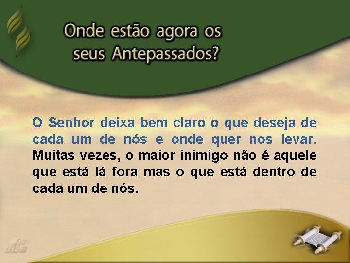 O Senhor deixa bem claro o que deseja de cada um de nós e