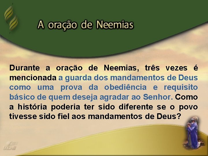 Durante a oração de Neemias, três vezes é mencionada a guarda dos mandamentos de