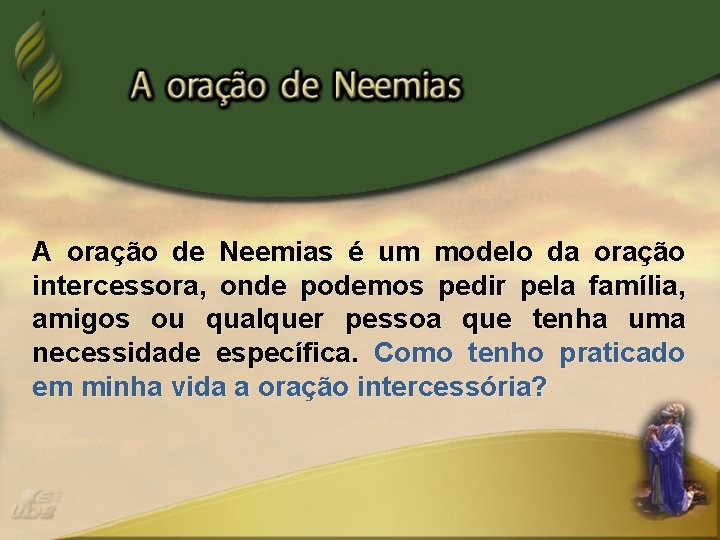 A oração de Neemias é um modelo da oração intercessora, onde podemos pedir pela