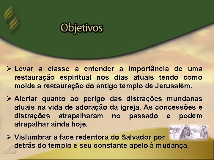 Ø Levar a classe a entender a importância de uma restauração espiritual nos dias