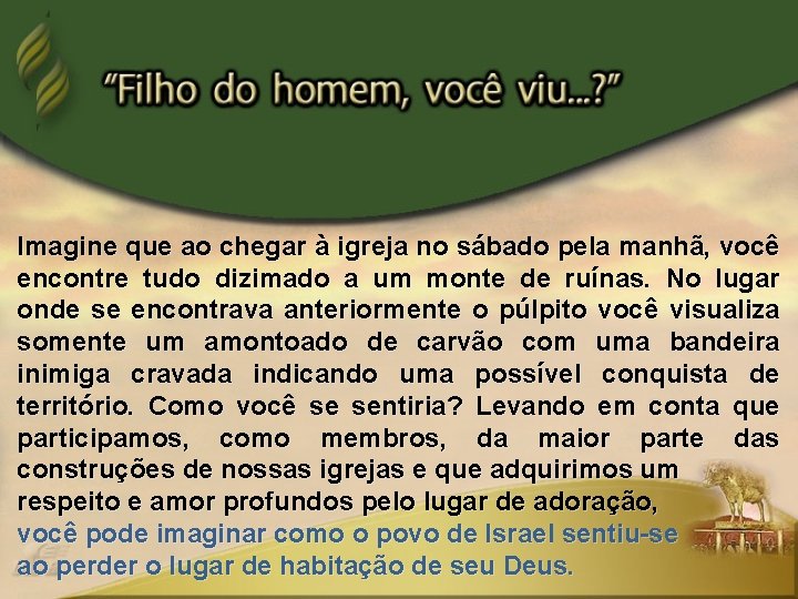 Imagine que ao chegar à igreja no sábado pela manhã, você encontre tudo dizimado