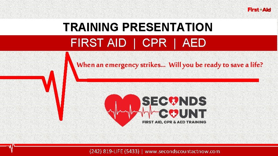 2 TRAINING PRESENTATION FIRST AID | CPR | AED When an emergency strikes… Will