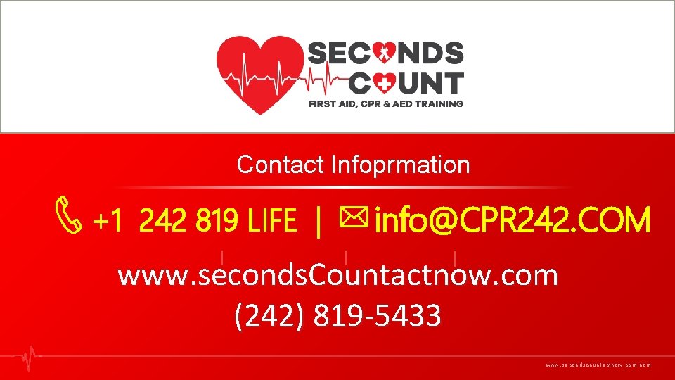 20 Contact Infoprmation +1 242 819 LIFE | info@CPR 242. COM www. seconds. Countactnow.