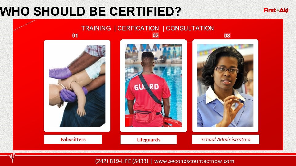 WHO SHOULD BE CERTIFIED? 5 TRAINING | CERFICATION | CONSULTATION 01 Babysitters 02 Lifeguards