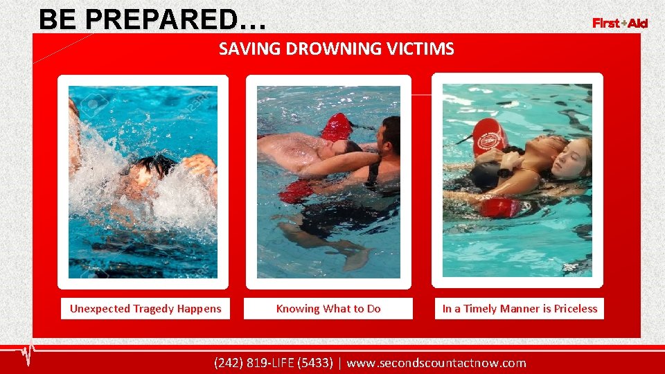 BE PREPARED… 7 SAVING DROWNING VICTIMS Unexpected Tragedy Happens Knowing What to Do In