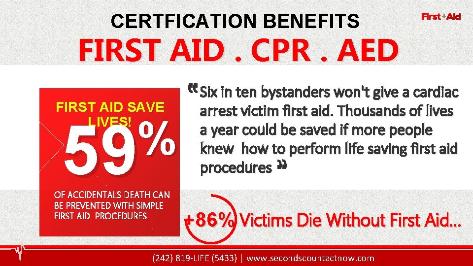 8 CERTFICATION BENEFITS FIRST AID. CPR. AED FIRST AID SAVE LIVES! % 59 OF