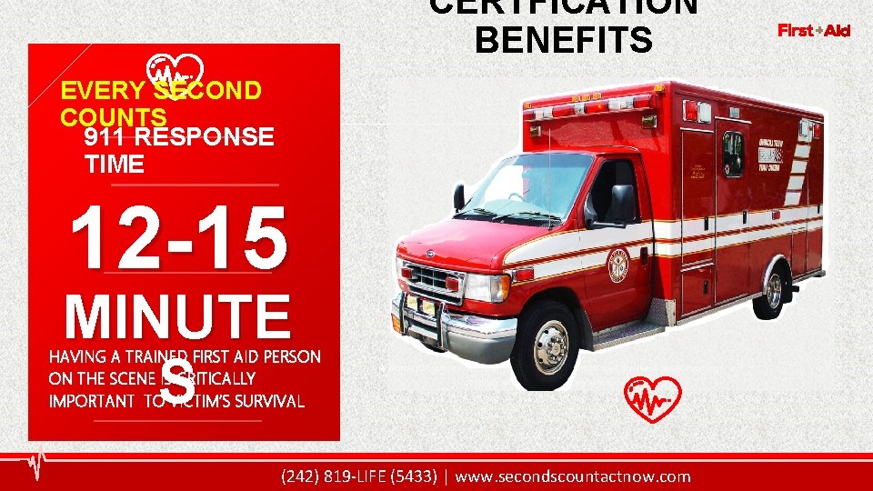 9 CERTFICATION BENEFITS EVERY SECOND COUNTS 911 RESPONSE TIME 12 -15 MINUTE S HAVING