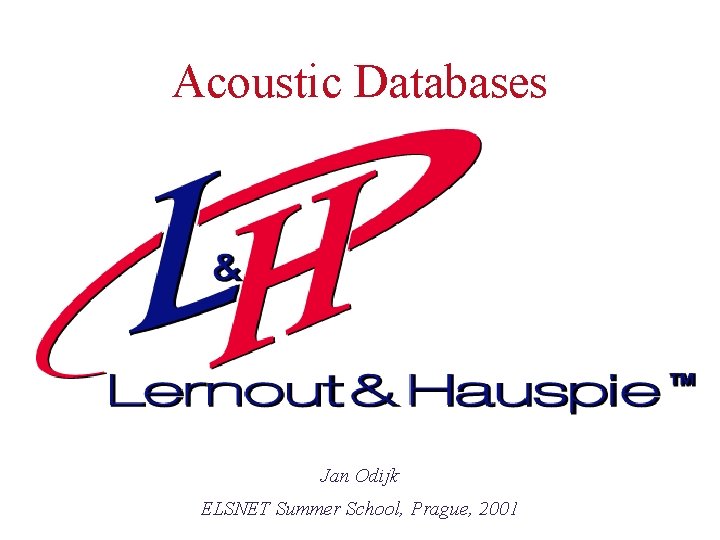 Acoustic Databases Jan Odijk ELSNET Summer School, Prague, 2001 