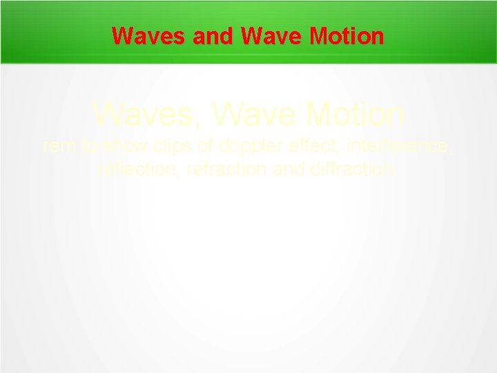 Waves and Wave Motion Waves, Wave Motion rem to show clips of doppler effect,