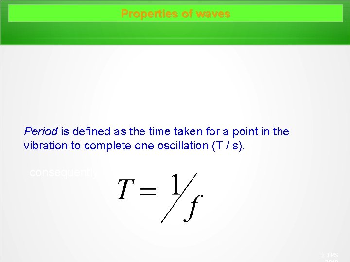 Properties of waves Period is defined as the time taken for a point in