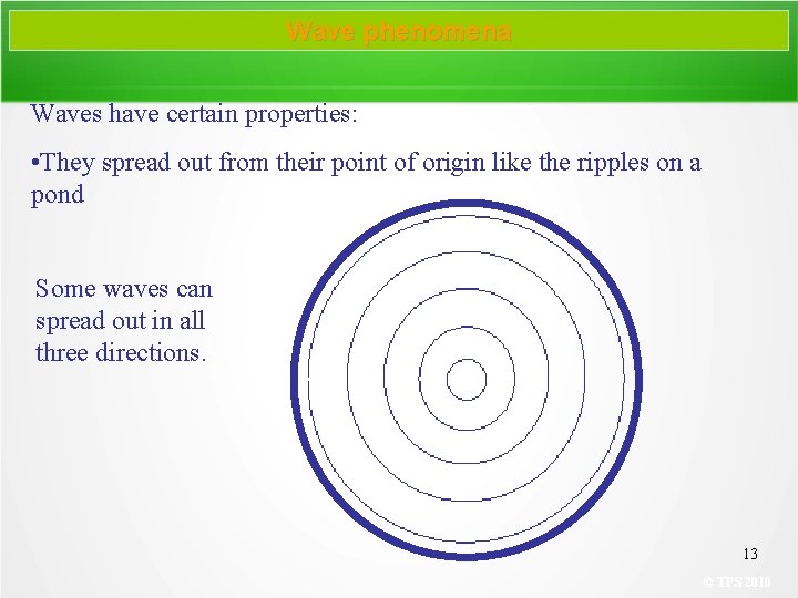 Wave phenomena Waves have certain properties: • They spread out from their point of