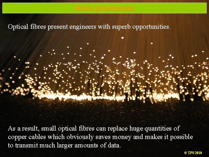 Wave phenomena Optical fibres present engineers with superb opportunities. As a result, small optical