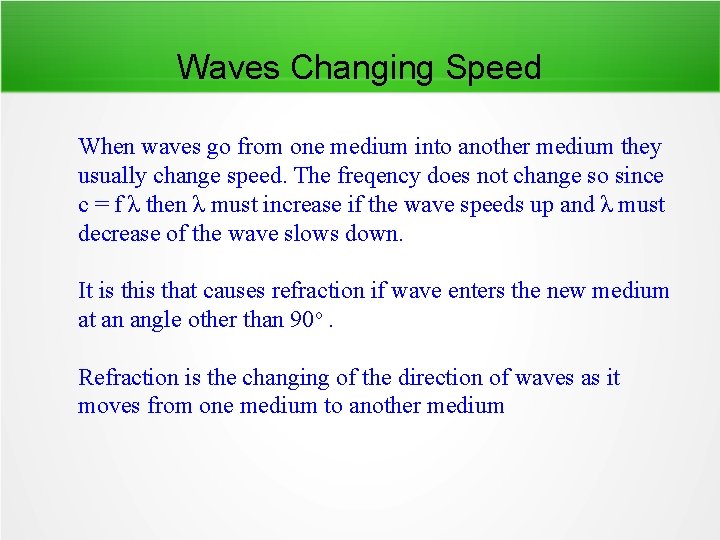 Waves Changing Speed When waves go from one medium into another medium they usually