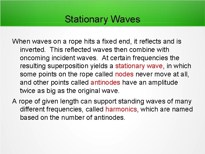 Stationary Waves When waves on a rope hits a fixed end, it reflects and