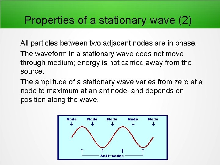 Properties of a stationary wave (2) All particles between two adjacent nodes are in