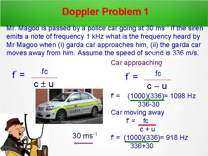 Doppler Problem 1 Mr. Magoo is passed by a police car going at 30