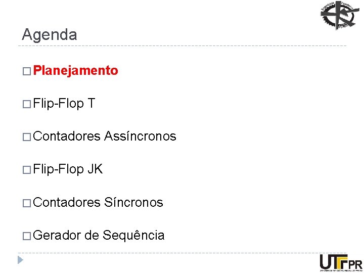 Agenda � Planejamento � Flip-Flop T � Contadores � Flip-Flop JK � Contadores �