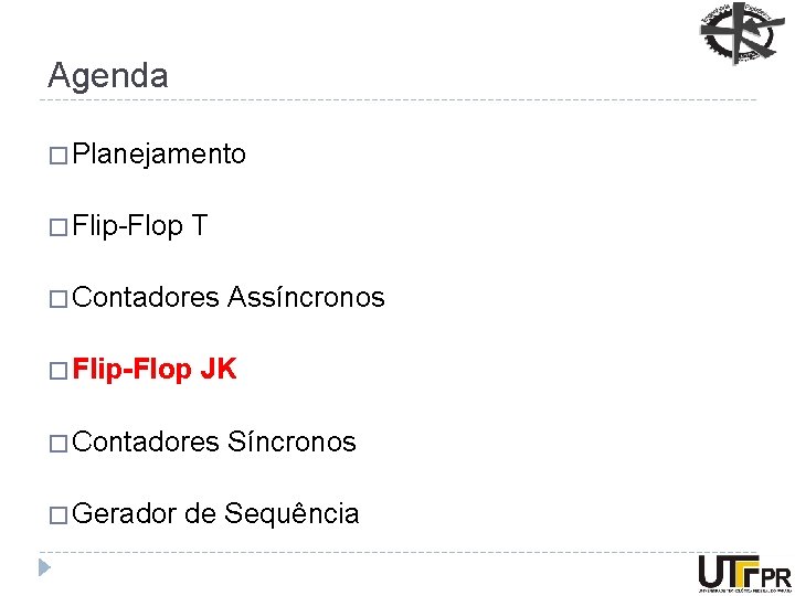 Agenda � Planejamento � Flip-Flop T � Contadores � Flip-Flop JK � Contadores �