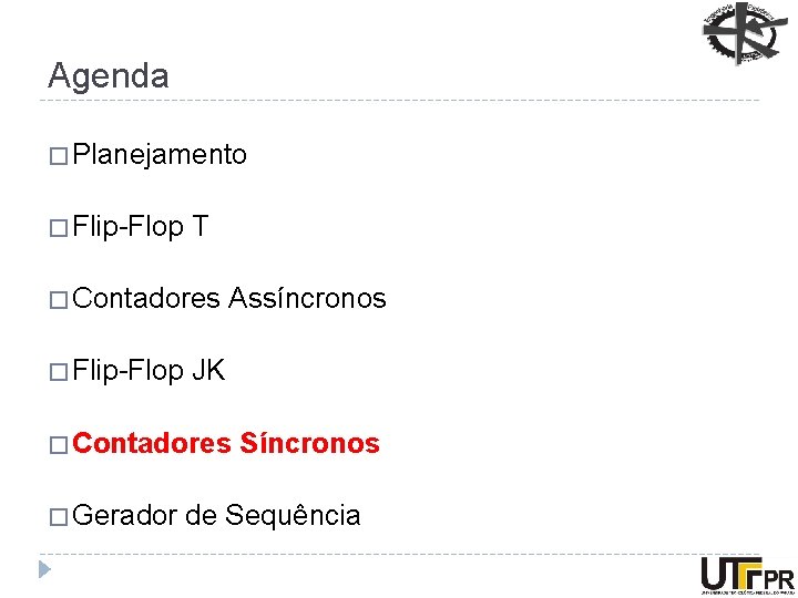 Agenda � Planejamento � Flip-Flop T � Contadores � Flip-Flop Assíncronos JK � Contadores