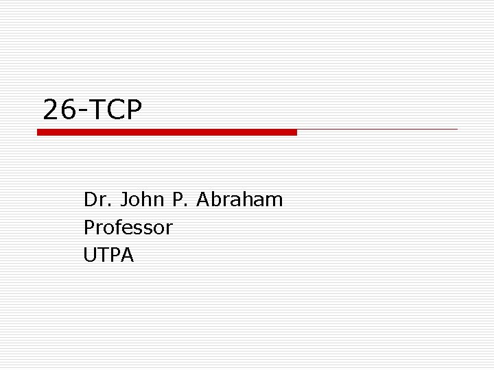 26 -TCP Dr. John P. Abraham Professor UTPA 