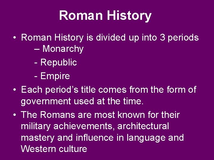 Roman History • Roman History is divided up into 3 periods – Monarchy -