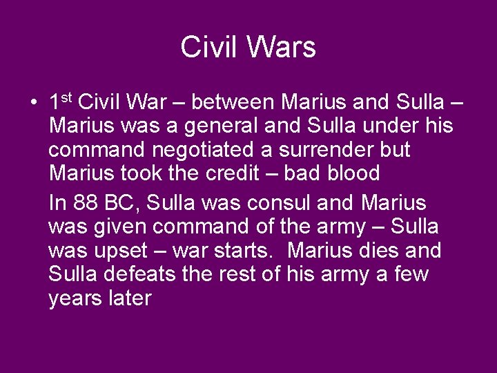 Civil Wars • 1 st Civil War – between Marius and Sulla – Marius