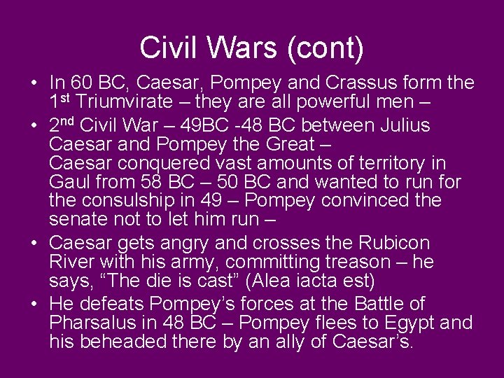 Civil Wars (cont) • In 60 BC, Caesar, Pompey and Crassus form the 1