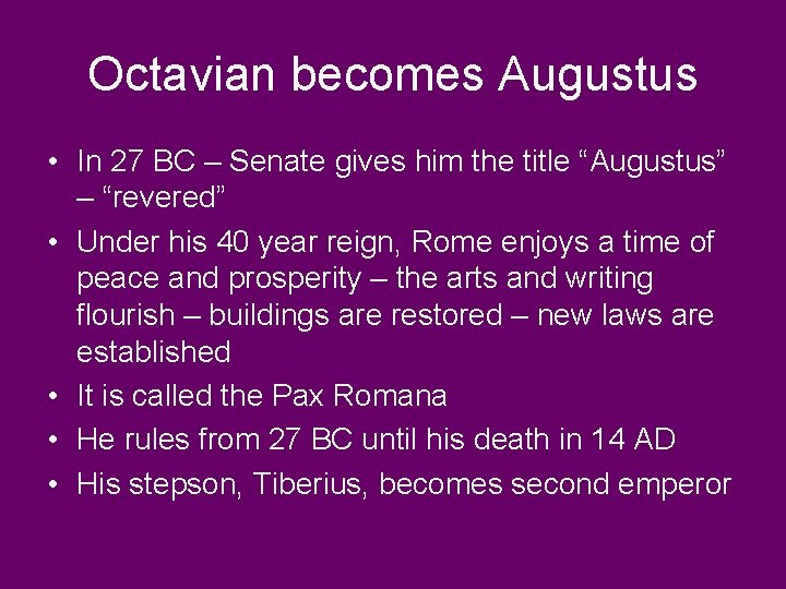 Octavian becomes Augustus • In 27 BC – Senate gives him the title “Augustus”