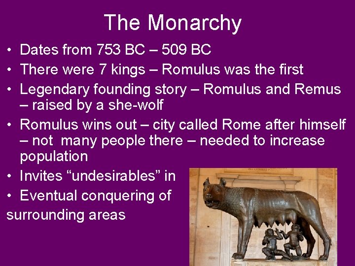 The Monarchy • Dates from 753 BC – 509 BC • There were 7