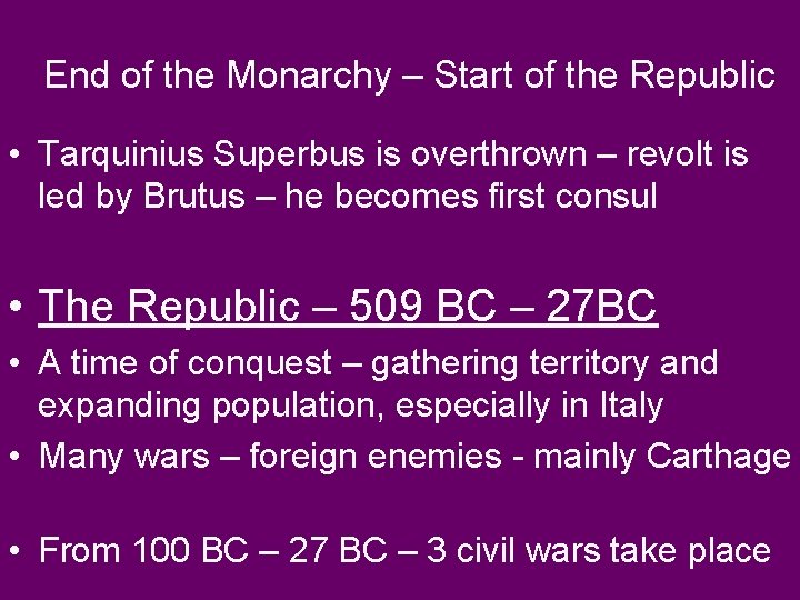 End of the Monarchy – Start of the Republic • Tarquinius Superbus is overthrown