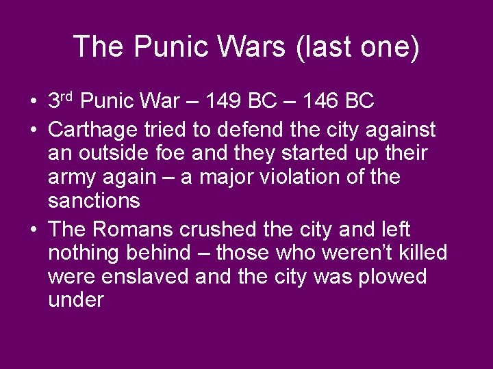 The Punic Wars (last one) • 3 rd Punic War – 149 BC –