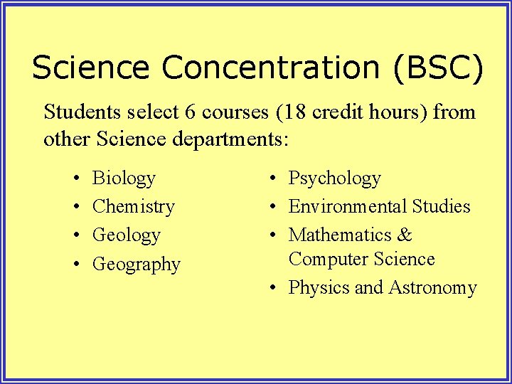 Science Concentration (BSC) Students select 6 courses (18 credit hours) from other Science departments: