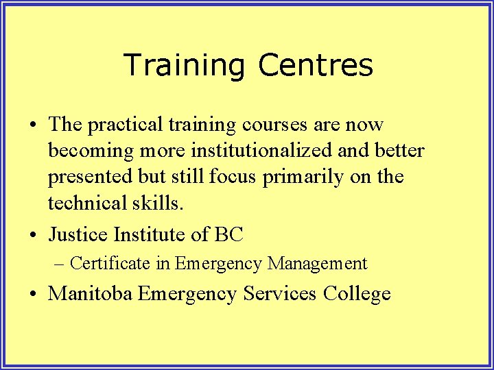 Training Centres • The practical training courses are now becoming more institutionalized and better