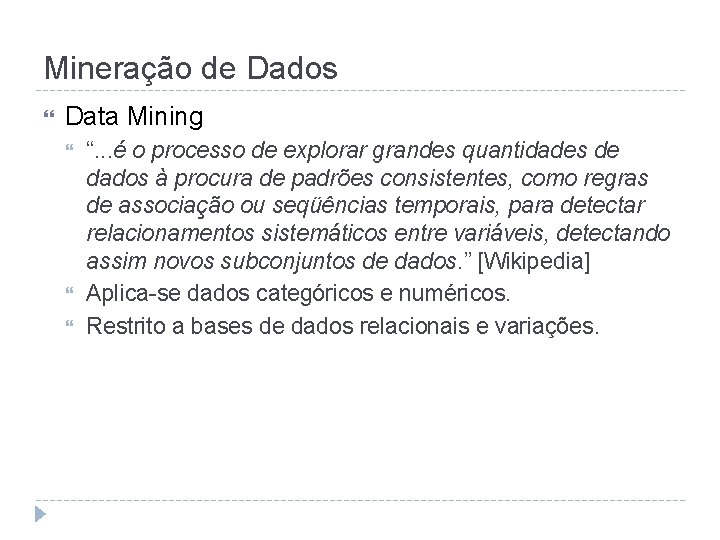 Mineração de Dados Data Mining “. . . é o processo de explorar grandes