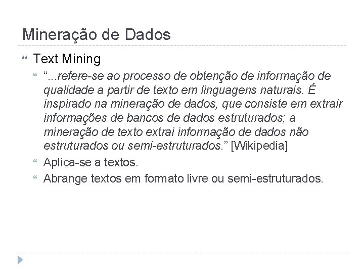 Mineração de Dados Text Mining “. . . refere-se ao processo de obtenção de