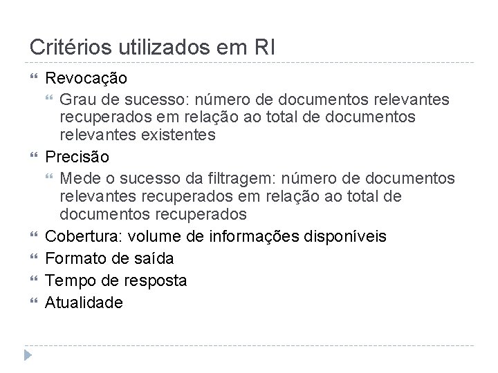 Critérios utilizados em RI Revocação Grau de sucesso: número de documentos relevantes recuperados em