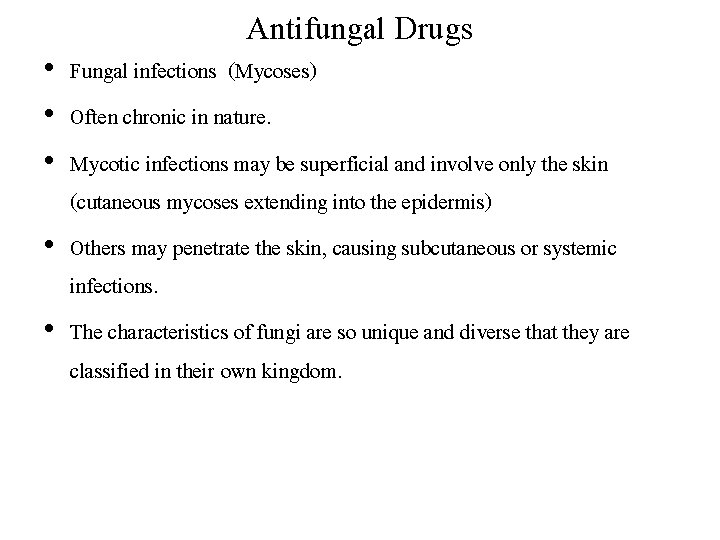 Antifungal Drugs • Fungal infections (Mycoses) • Often chronic in nature. • Mycotic infections