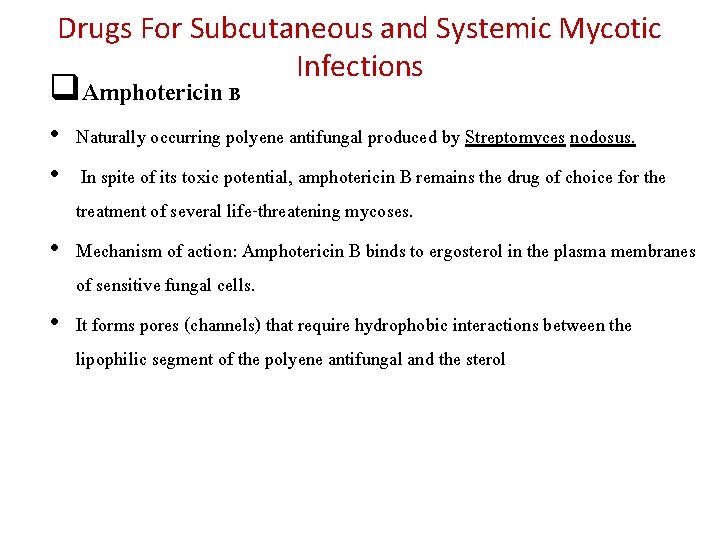 Drugs For Subcutaneous and Systemic Mycotic Infections q. Amphotericin B • Naturally occurring polyene