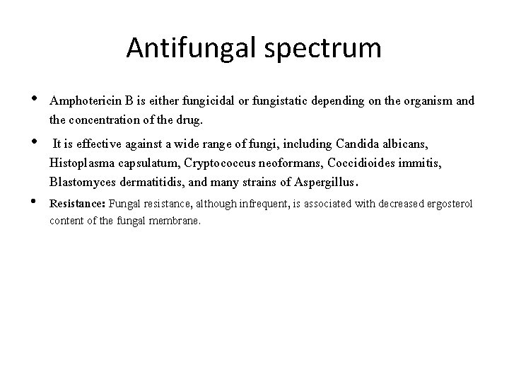 Antifungal spectrum • Amphotericin B is either fungicidal or fungistatic depending on the organism