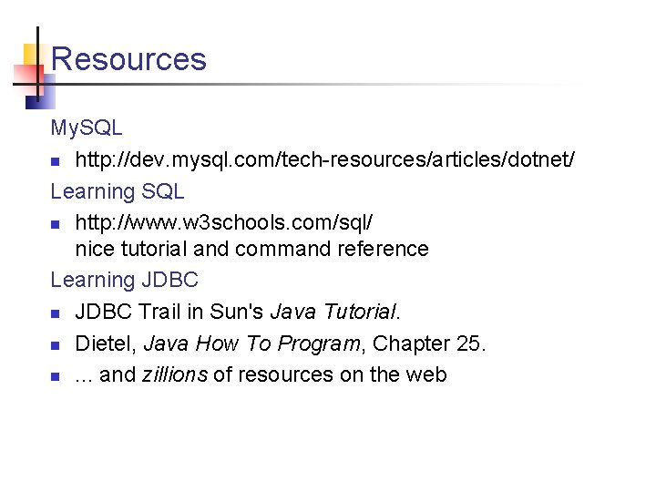 Resources My. SQL n http: //dev. mysql. com/tech-resources/articles/dotnet/ Learning SQL n http: //www. w