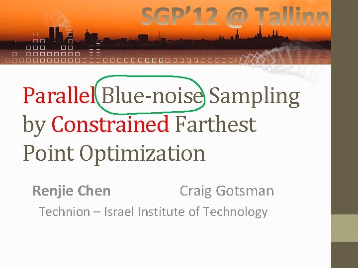 Parallel Blue-noise Sampling by Constrained Farthest Point Optimization Renjie Chen Craig Gotsman Technion –