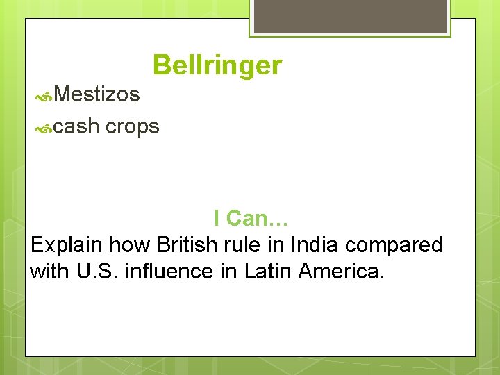 Bellringer Mestizos cash crops I Can… Explain how British rule in India compared with