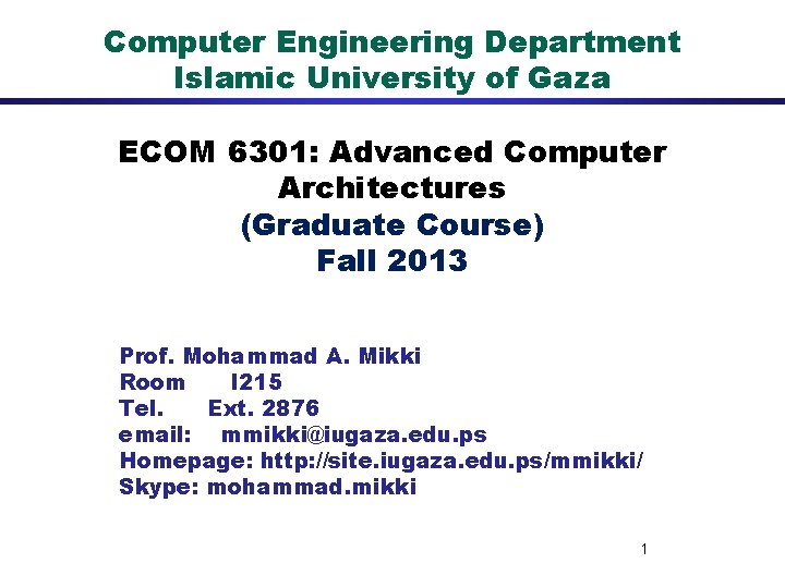 Computer Engineering Department Islamic University of Gaza ECOM 6301: Advanced Computer Architectures (Graduate Course)