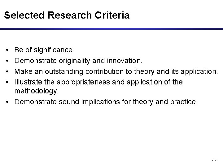 Selected Research Criteria • • Be of significance. Demonstrate originality and innovation. Make an