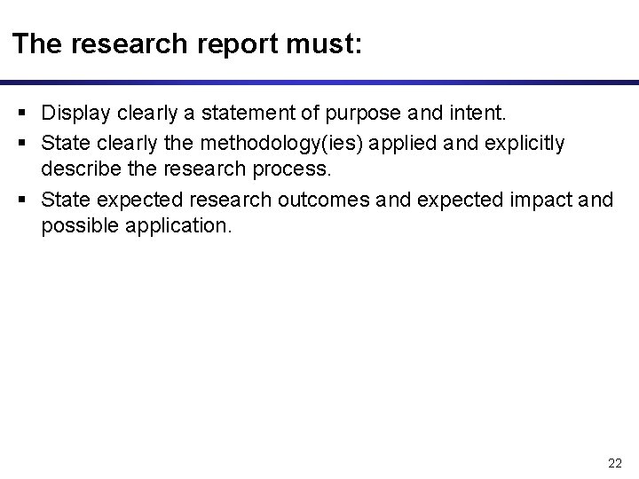 The research report must: Display clearly a statement of purpose and intent. State clearly