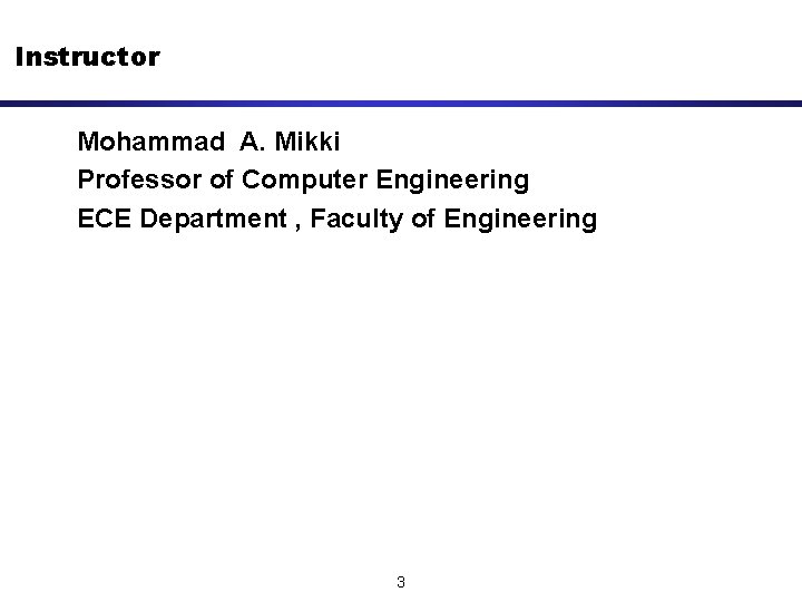 Instructor Mohammad A. Mikki Professor of Computer Engineering ECE Department , Faculty of Engineering