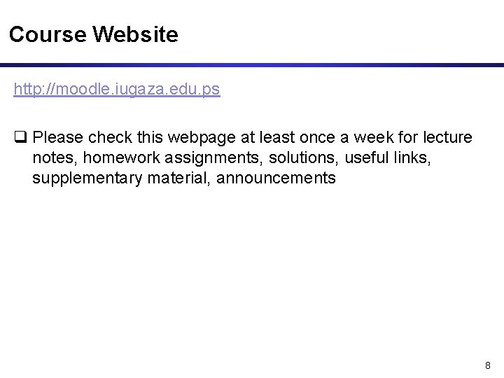 Course Website http: //moodle. iugaza. edu. ps q Please check this webpage at least